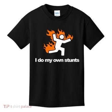 I do my own stunts funny figure on fire I do my own stunts Gift Kids T-Shirt