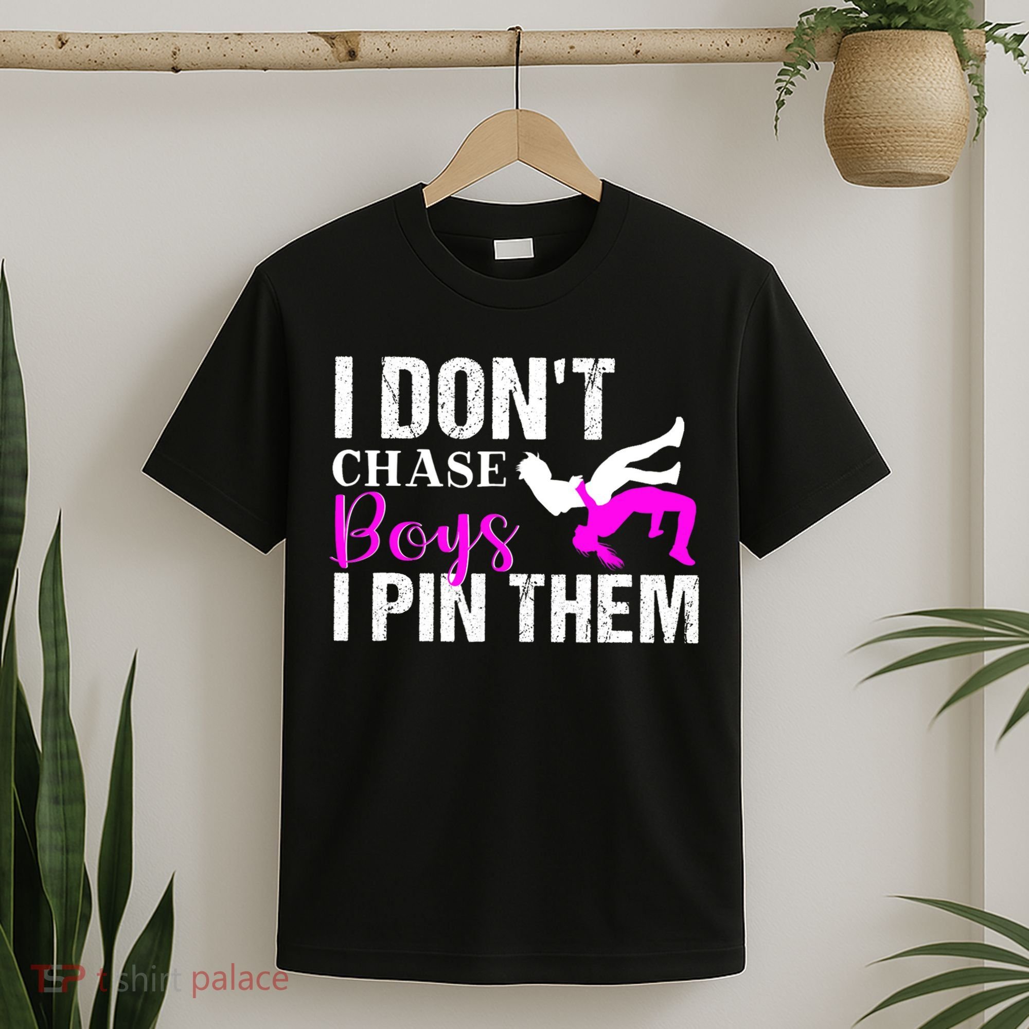 Funny I Don't Chase Boys I Pin Them Gift Wrestling Girls Gift T-Shirt