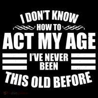 Funny I Don't Know How To Act My Age I've Never Been This Old Before 1 Coffee Mug thumb 5