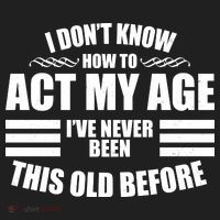 Funny I Don't Know How To Act My Age I've Never Been This Old Before 1 Golf Towel thumb 3