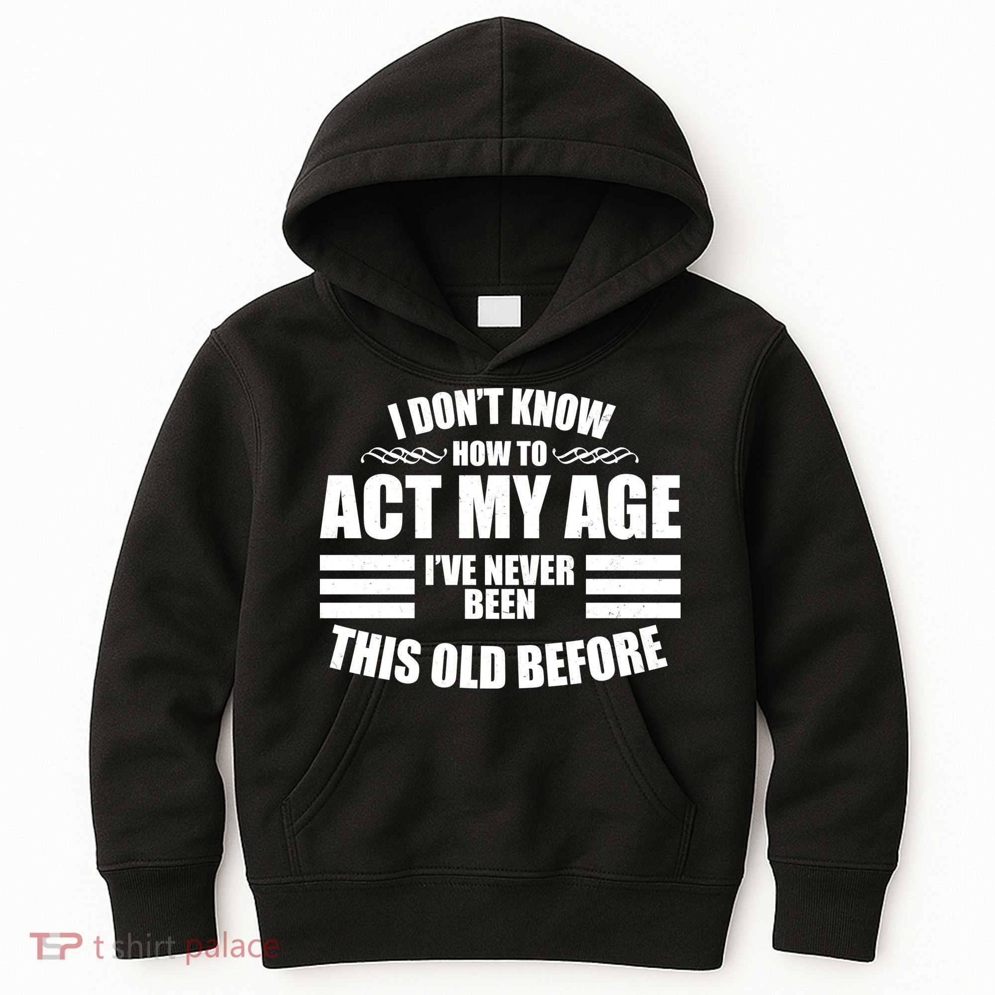 Funny I Don't Know How To Act My Age I've Never Been This Old Before 1 Kids Hoodie
