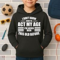 Funny I Don't Know How To Act My Age I've Never Been This Old Before 1 Kids Hoodie thumb 2