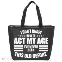 Funny I Don't Know How To Act My Age I've Never Been This Old Before 1 Tote Bag thumb 0