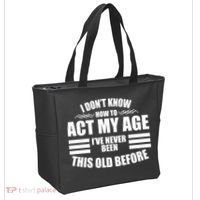 Funny I Don't Know How To Act My Age I've Never Been This Old Before 1 Tote Bag thumb 2