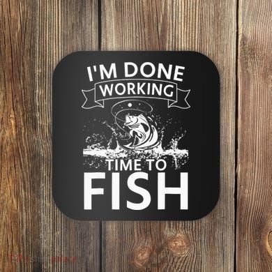 Funny I'm Done Working Time to Fish, cool trout bass fish Coaster