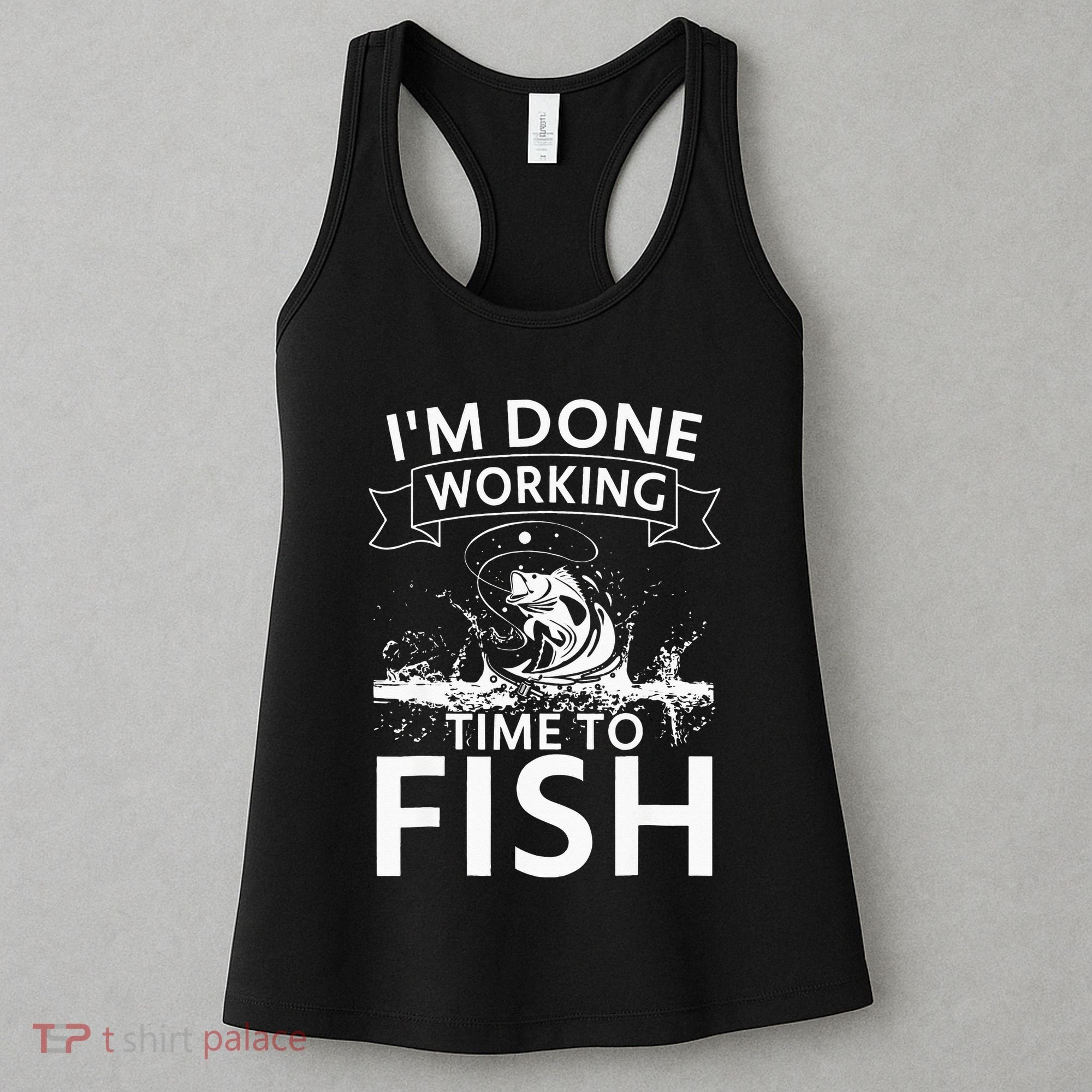 Funny I'm Done Working Time to Fish, cool trout bass fish Women's Tank Top