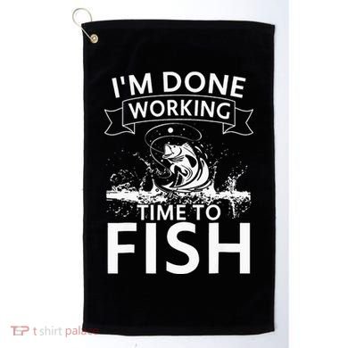 Funny I'm Done Working Time to Fish, cool trout bass fish Golf Towel