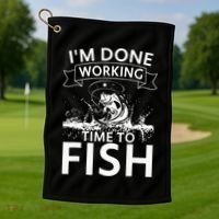 Funny I'm Done Working Time to Fish, cool trout bass fish Golf Towel thumb 1