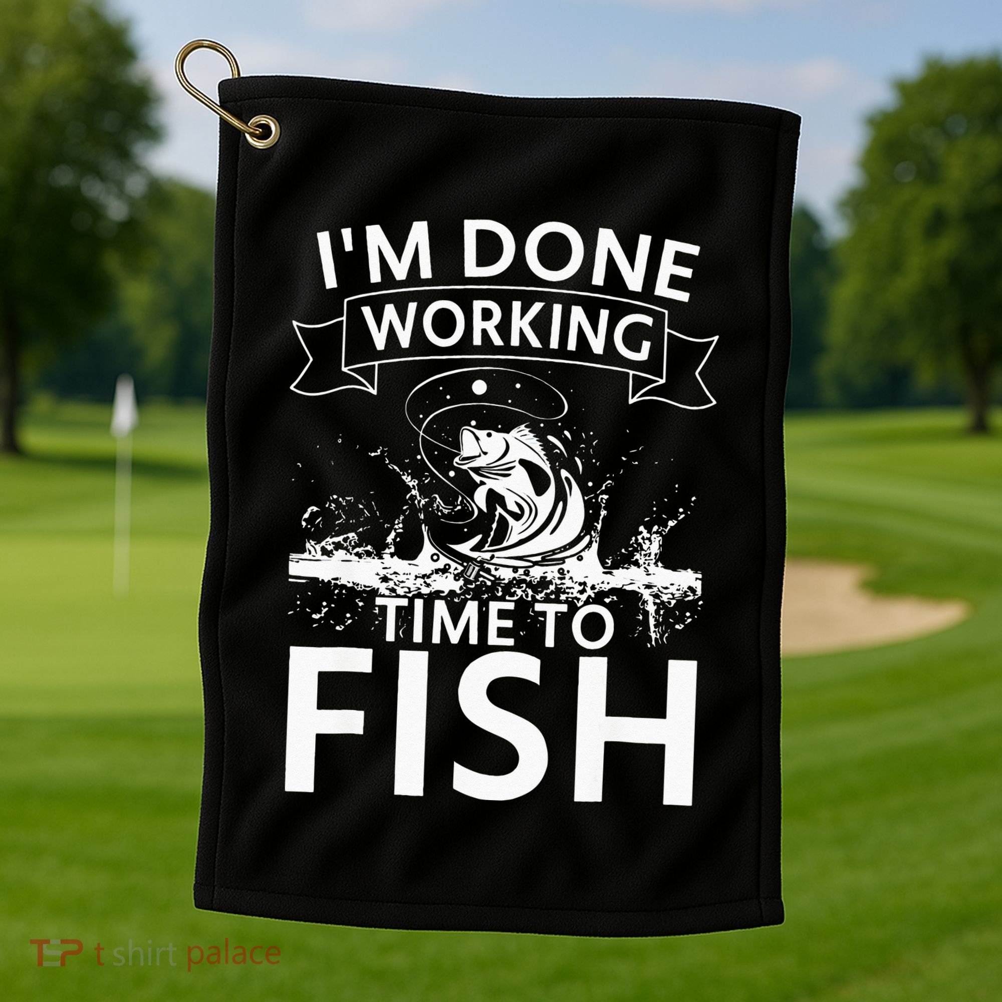 Funny I'm Done Working Time to Fish, cool trout bass fish Golf Towel