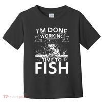 Funny I'm Done Working Time to Fish, cool trout bass fish Toddler T-Shirt thumb 0