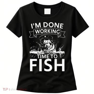 Funny I'm Done Working Time to Fish, cool trout bass fish Women's T-Shirt