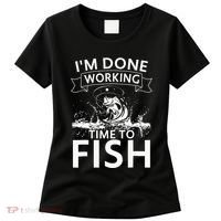 Funny I'm Done Working Time to Fish, cool trout bass fish Women's T-Shirt thumb 0