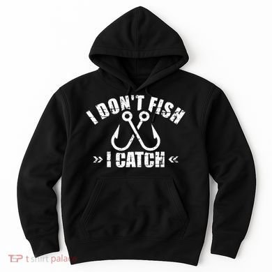 Fishing I DonT Fish I Catch Hoodie