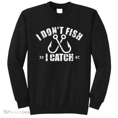 Fishing I DonT Fish I Catch Sweatshirt