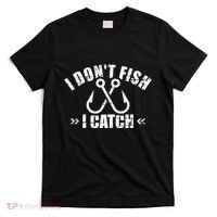 Fishing I DonT Fish I Catch T-Shirt thumb 0