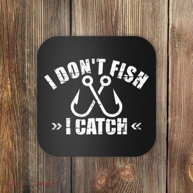 Fishing I DonT Fish I Catch Coaster