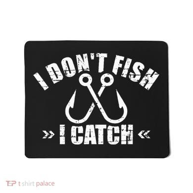 Fishing I DonT Fish I Catch Mousepad