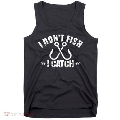 Fishing I DonT Fish I Catch Tank Top