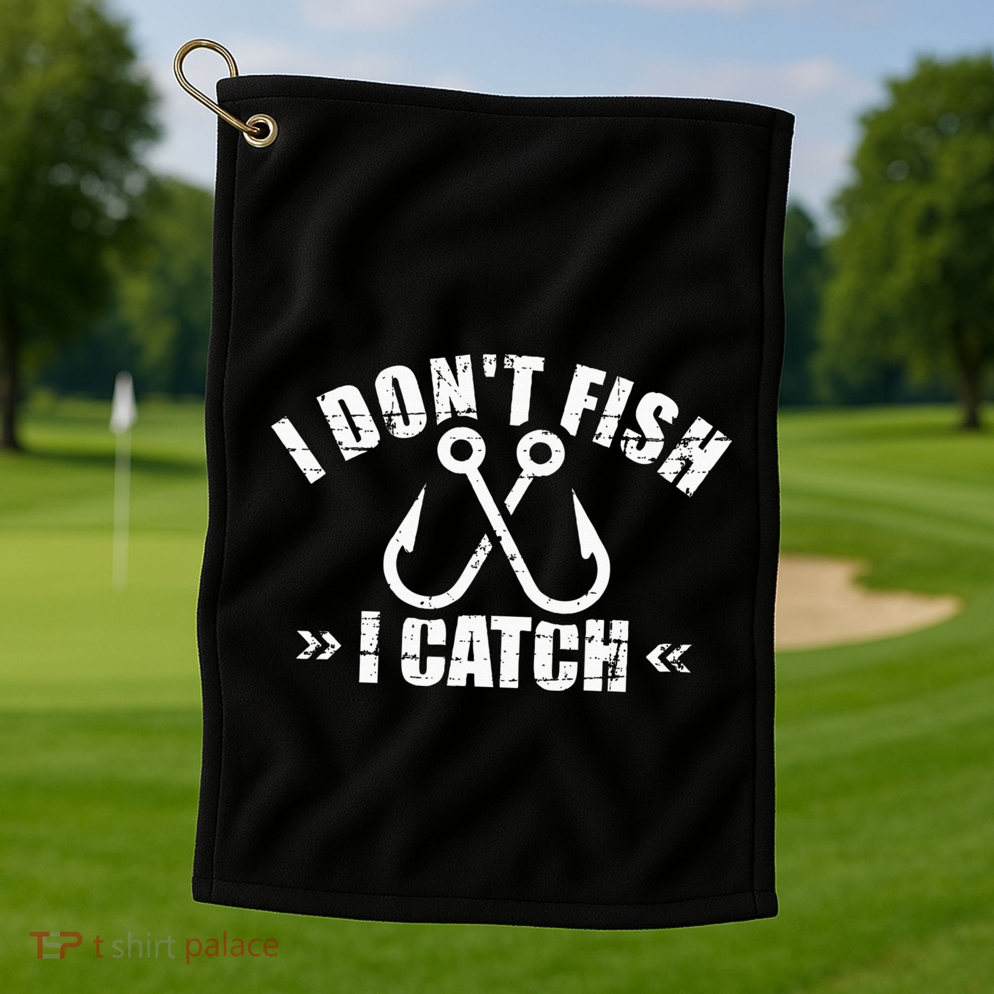 Fishing I DonT Fish I Catch Golf Towel