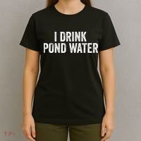 Funny I Drink Pond Water Sarcastic Novelty Fishing Humor T-Shirt thumb 4