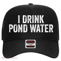 Funny I Drink Pond Water Sarcastic Novelty Fishing Humor Hat thumb 0