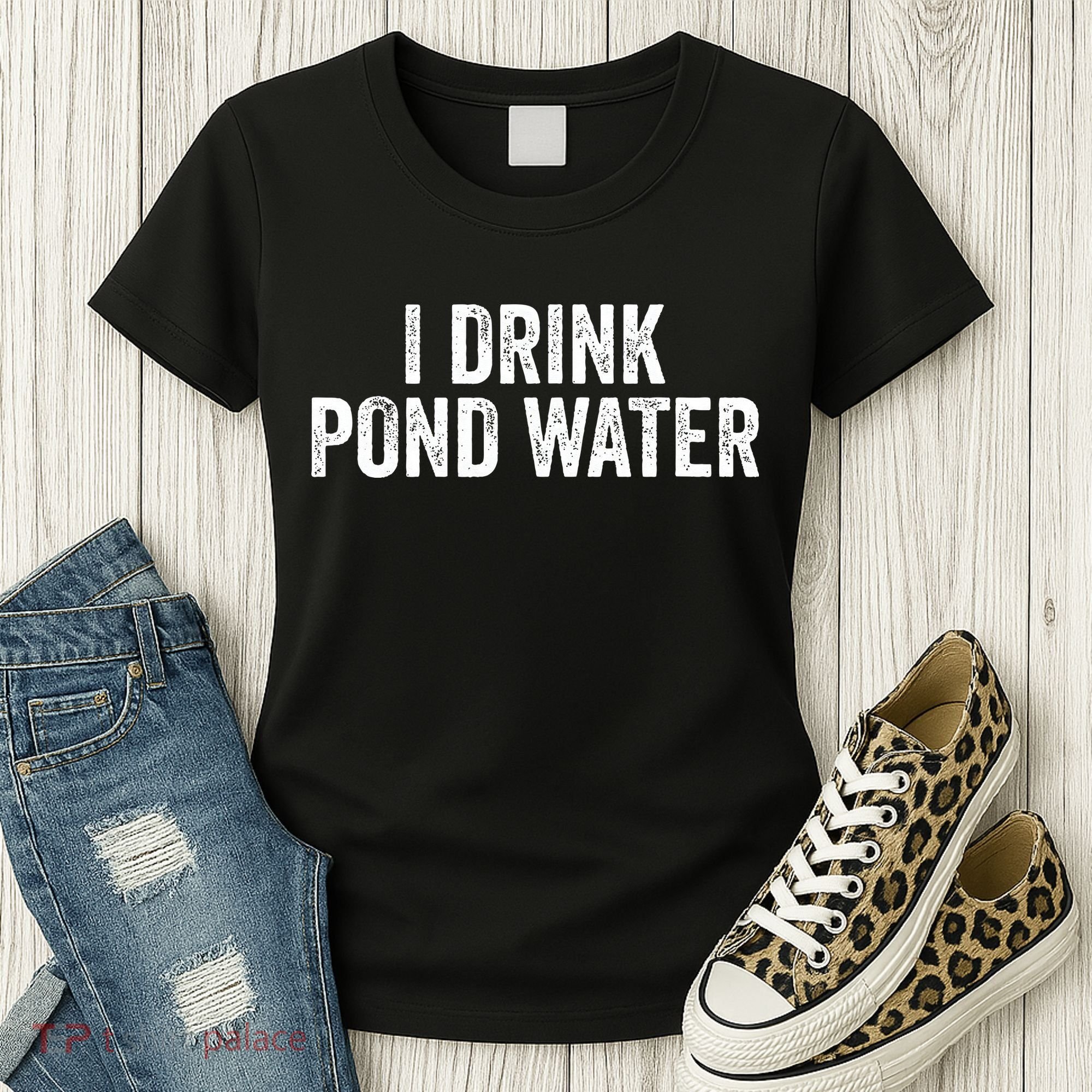 Funny I Drink Pond Water Sarcastic Novelty Fishing Humor Women's T-Shirt