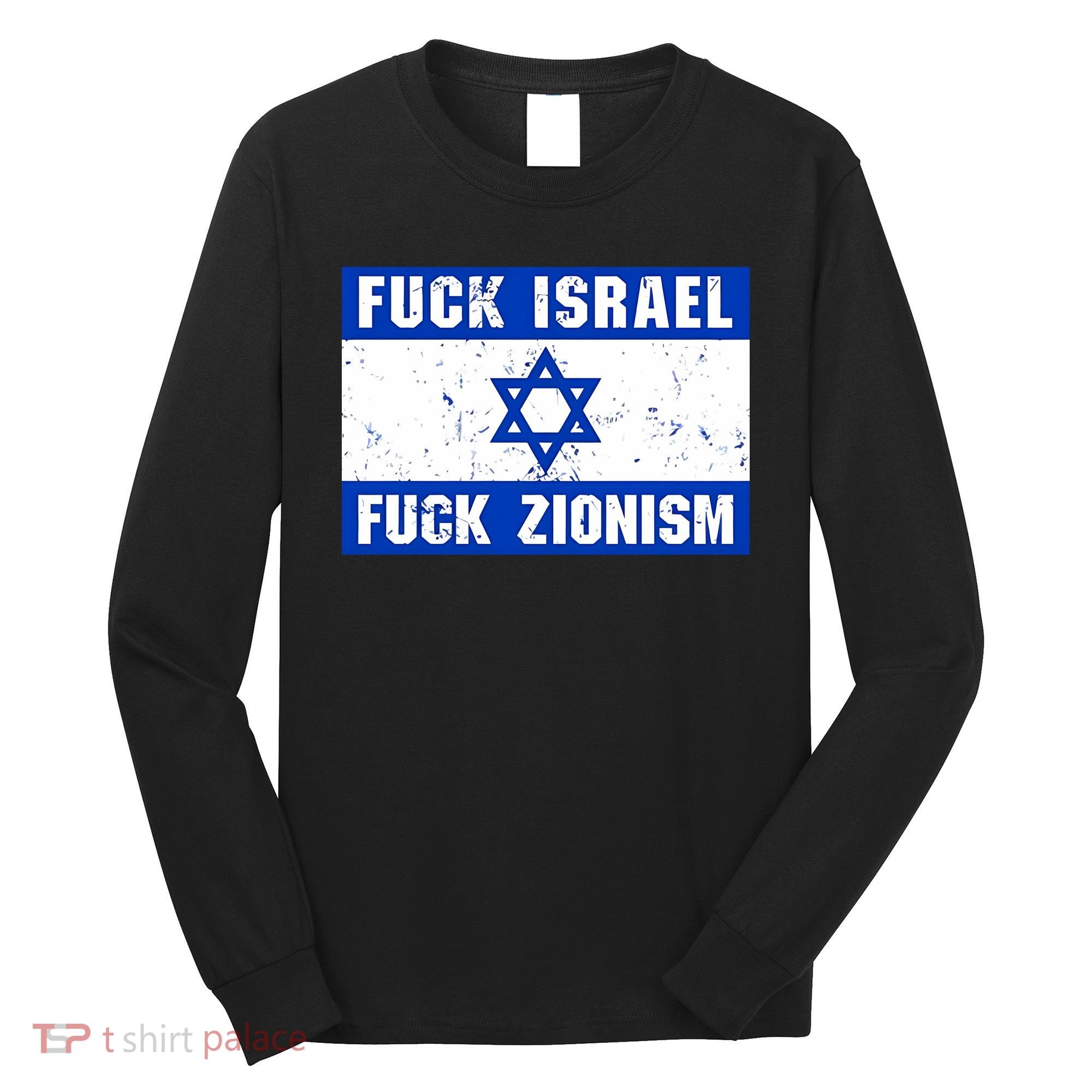 Fuck Israel Fuck Zionism Long Sleeve Shirt