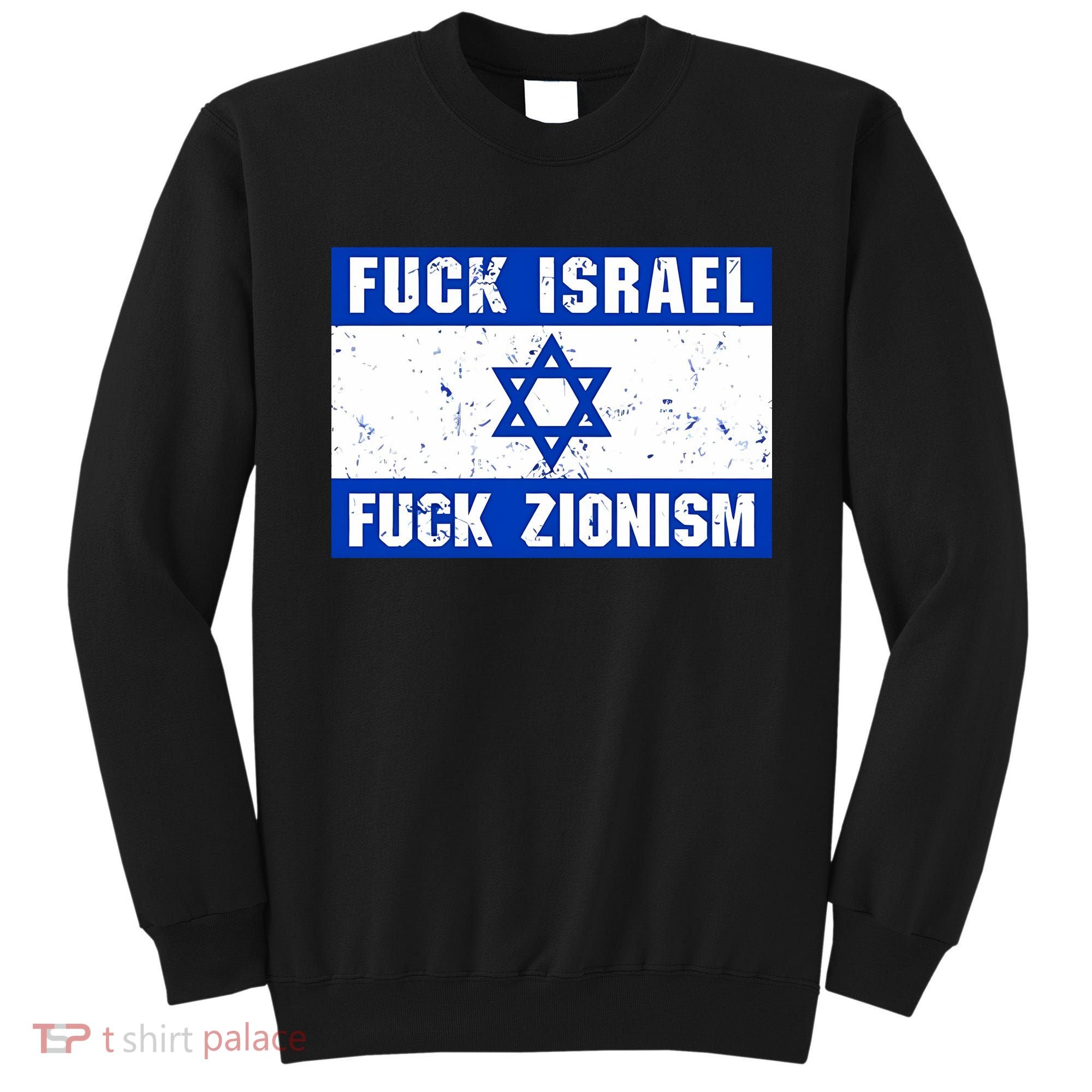 Fuck Israel Fuck Zionism Sweatshirt