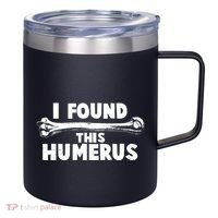 Funny I Found This Humerus 12oz Stainless Steel Coffee Mug thumb 0