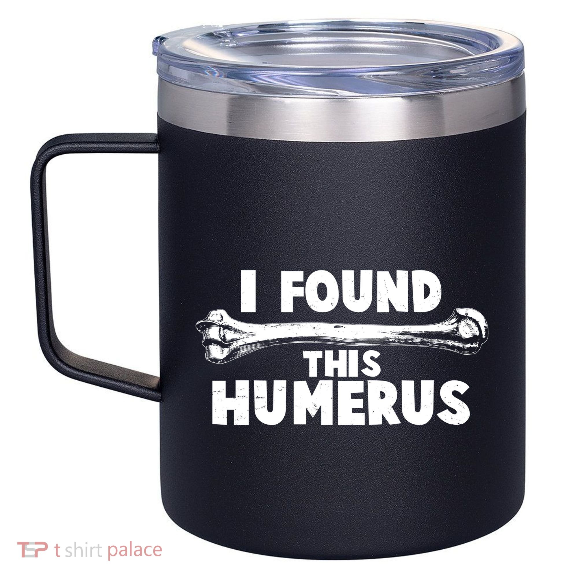 Funny I Found This Humerus 12oz Stainless Steel Coffee Mug