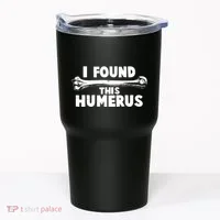 Funny I Found This Humerus Tumbler thumb 0