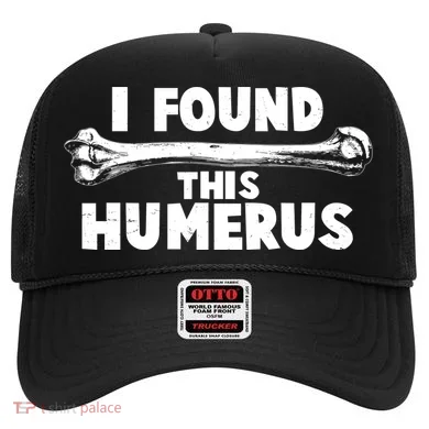 Funny I Found This Humerus Hat