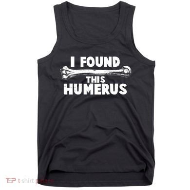 Funny I Found This Humerus Tank Top