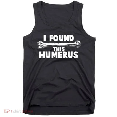 Funny I Found This Humerus Tank Top