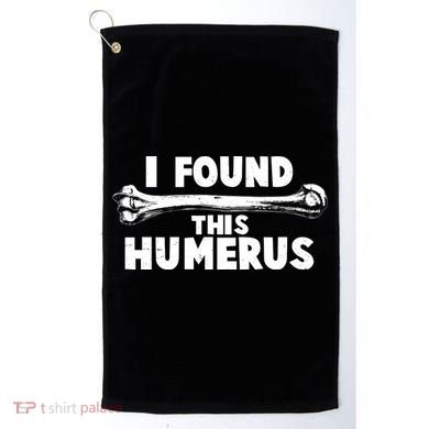 Funny I Found This Humerus Golf Towel