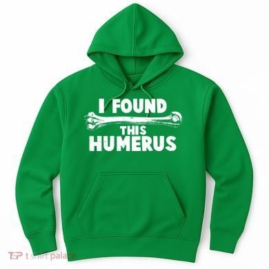 Funny I Found This Humerus Hoodie