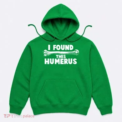 Funny I Found This Humerus Hoodie