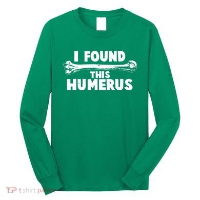 Funny I Found This Humerus Long Sleeve Shirt