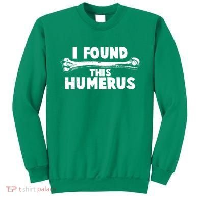 Funny I Found This Humerus Sweatshirt