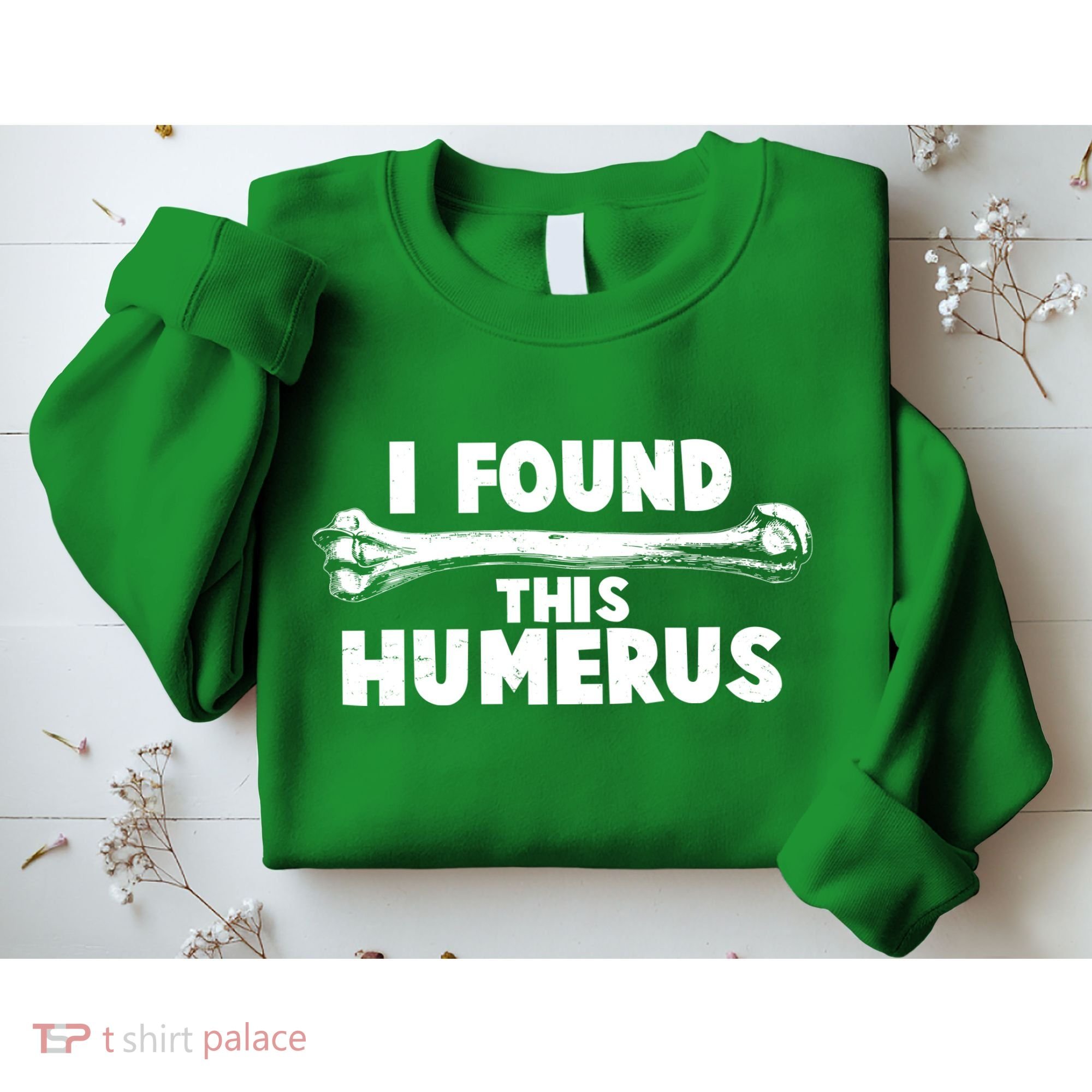 Funny I Found This Humerus Sweatshirt