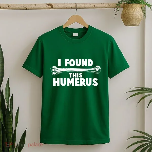 Funny I Found This Humerus T-Shirt