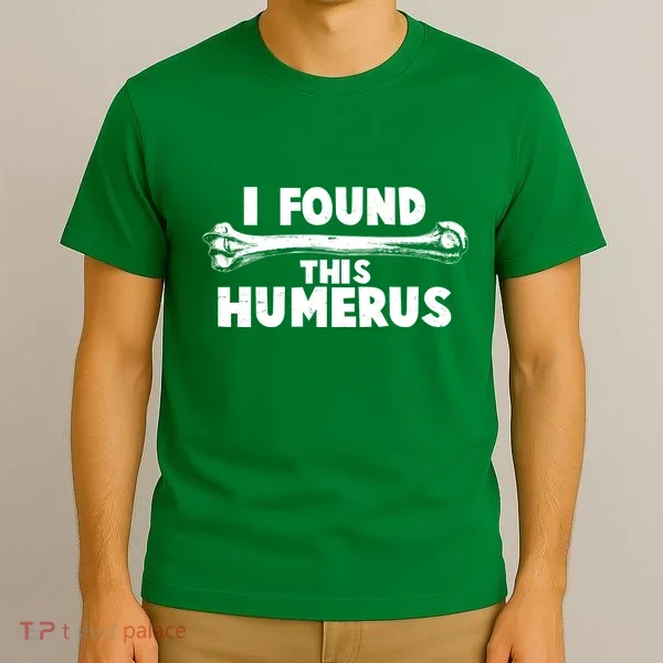 Funny I Found This Humerus T-Shirt