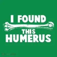 Funny I Found This Humerus T-Shirt thumb 7