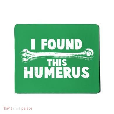 Funny I Found This Humerus Mousepad