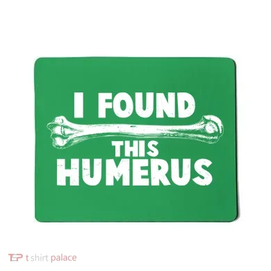 Funny I Found This Humerus Mousepad