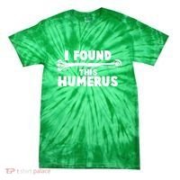 Funny I Found This Humerus Tie-Dye T-Shirt thumb 0
