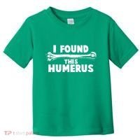 Funny I Found This Humerus Toddler T-Shirt thumb 0