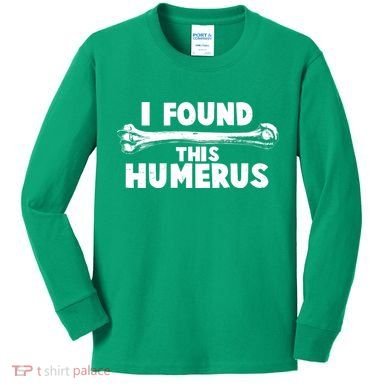 Funny I Found This Humerus Kids Long Sleeve Shirt