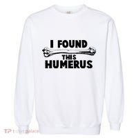 Funny I Found This Humerus Garment-Dyed Sweatshirt thumb 0