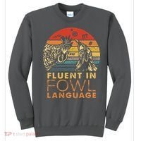 Fluent In Fowl Language Funny Chicken Meme Farm Sweatshirt thumb 0